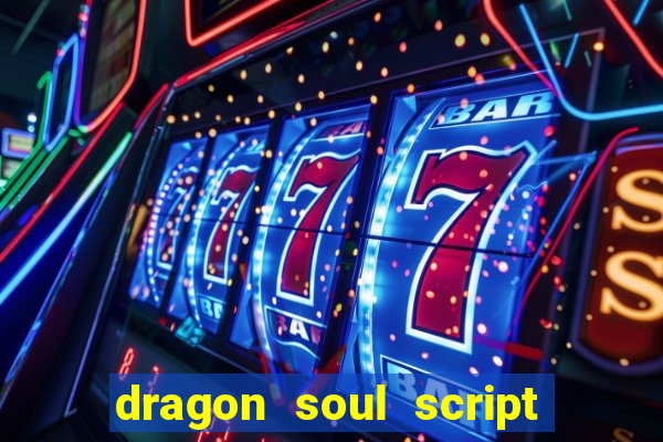 dragon soul script no key
